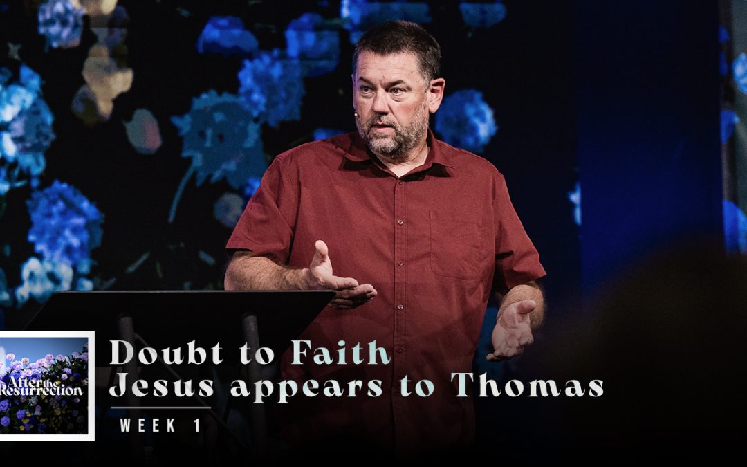 Doubt to Faith – Jesus appears to Thomas