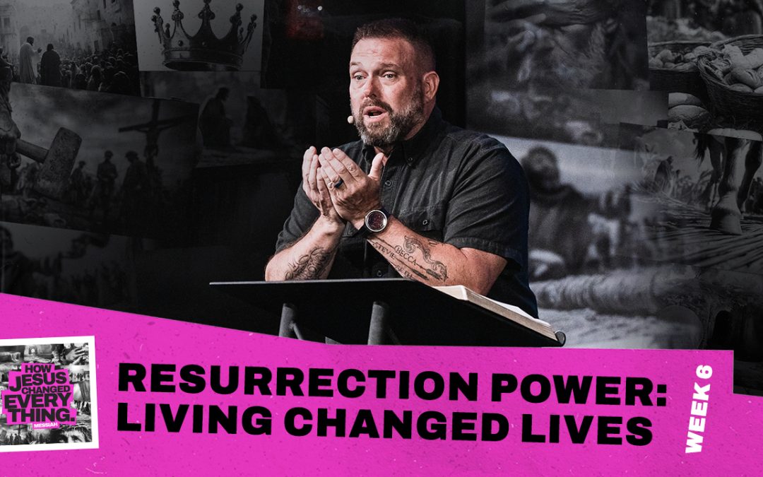 Resurrection Power: Living Changed Lives