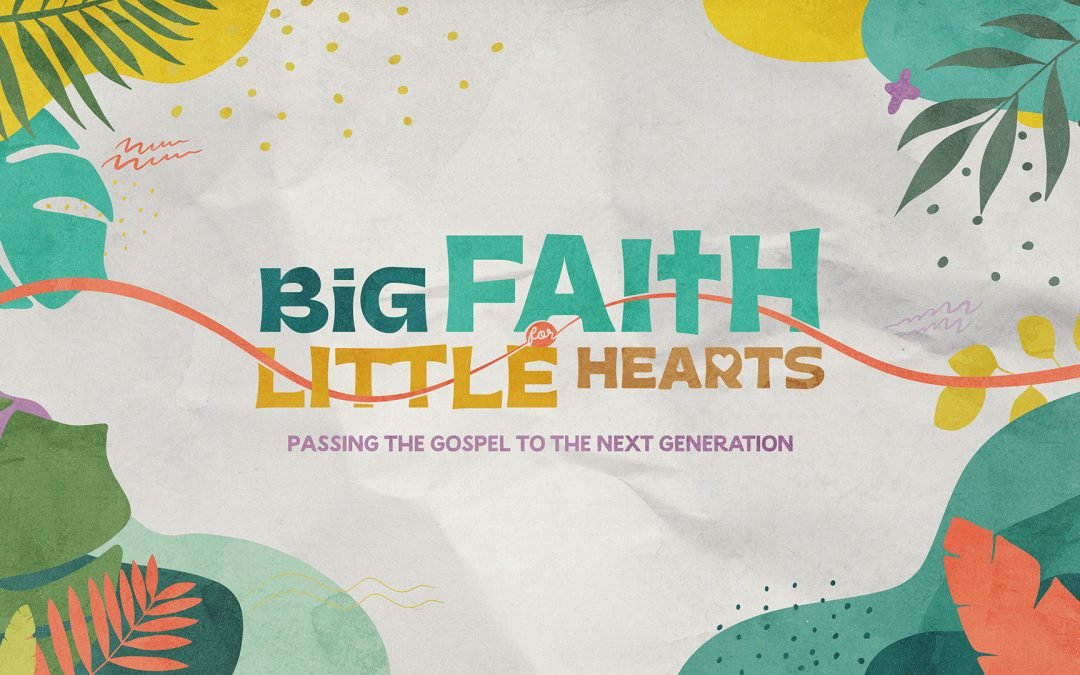 Big Faith for Little Hearts